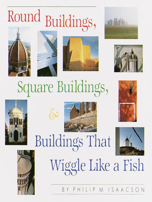 Title details for Round Buildings, Square Buildings, and Buildings that Wiggle Like a Fish by Philip M. Isaacson - Available